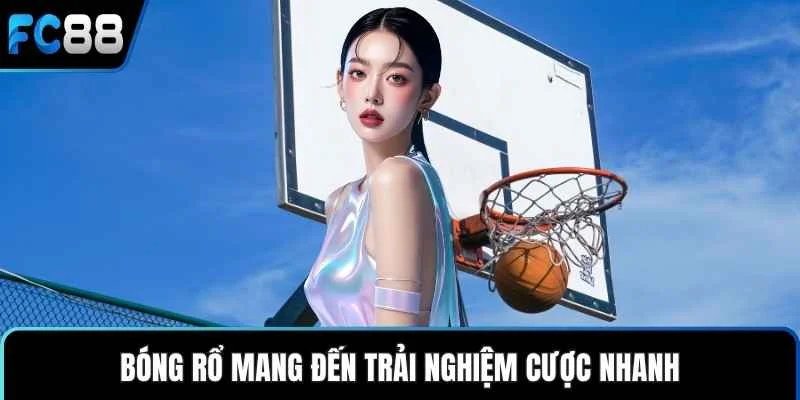 Bóng rổ mang đến trải nghiệm cược nhanh