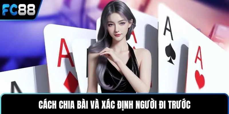 Cách chia bài và xác định người đi trước