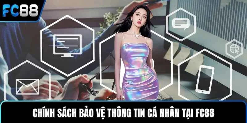 Chính sách bảo vệ thông tin cá nhân tại FC88