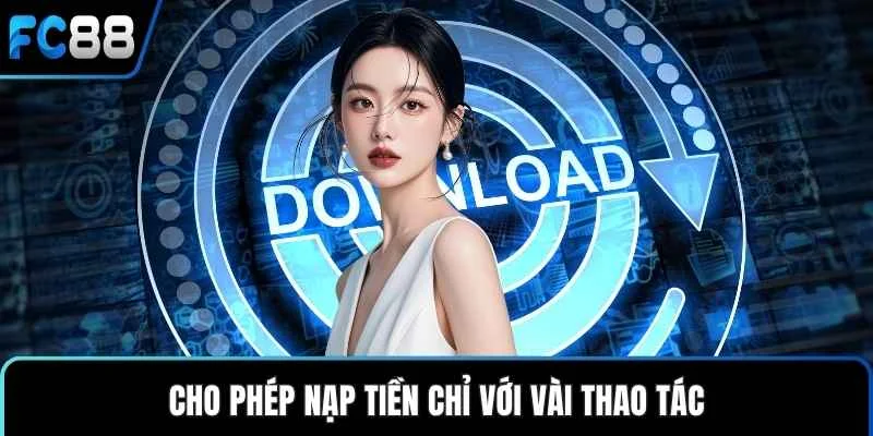 Cho phép nạp tiền chỉ với vài thao tác