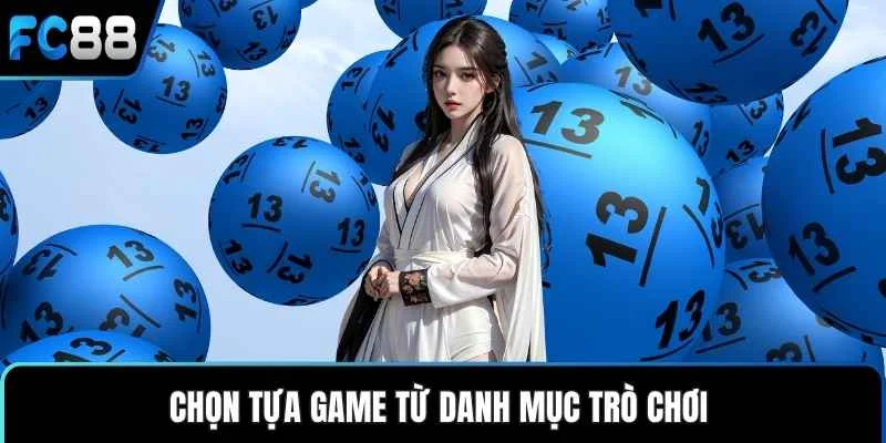 Chọn tựa game từ danh mục trò chơi 