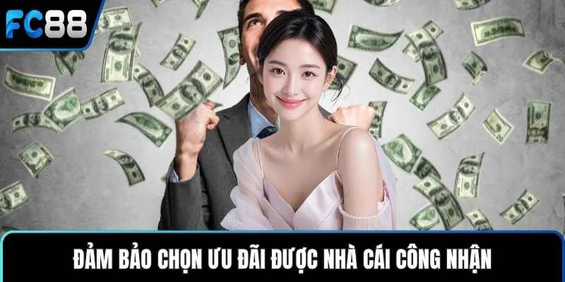 Đảm bảo chọn ưu đãi được nhà cái công nhận