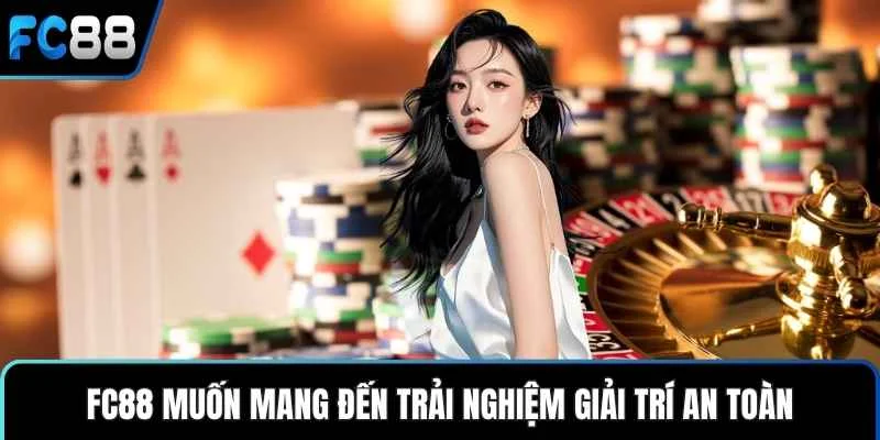 FC88 muốn mang đến trải nghiệm giải trí an toàn