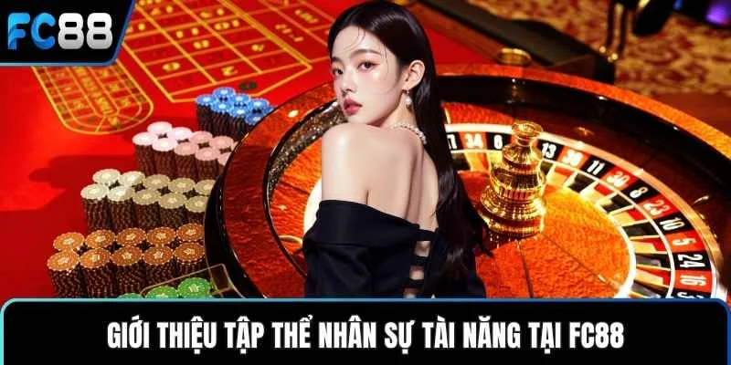 Giới thiệu tập thể nhân sự tài năng tại FC88