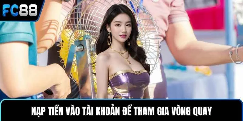 Nạp tiền vào tài khoản để tham gia vòng quay