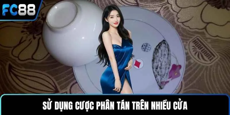 Sử dụng cược phân tán trên nhiều cửa