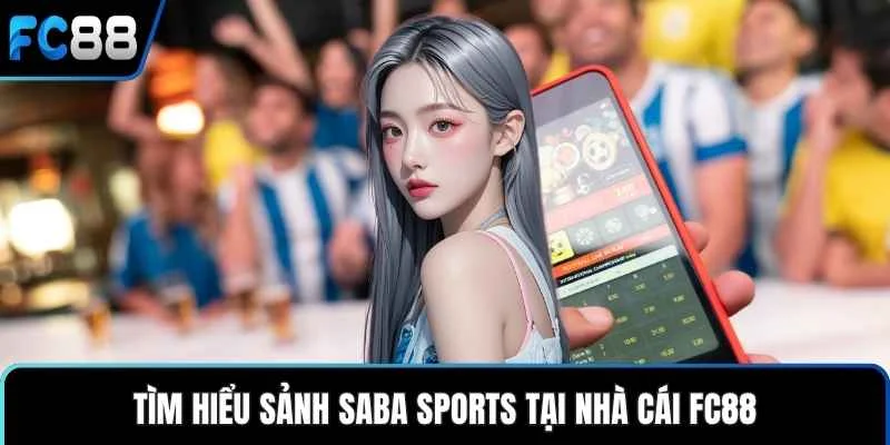 Tìm hiểu sảnh Saba Sports tại nhà cái FC88