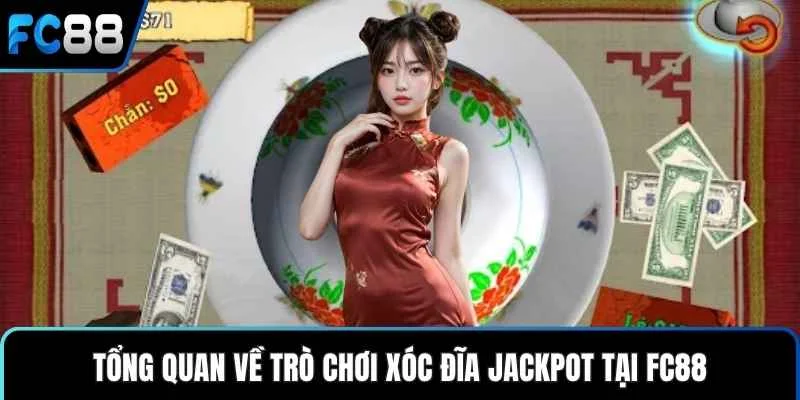 Tổng quan về trò chơi xóc đĩa jackpot tại FC88